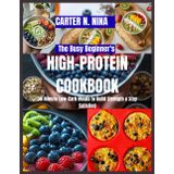 The Busy Beginner's High-Protein Cookbook: 30-Minute Low-Carb Meals to Build Strength & Stay Satisfied