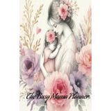 The Busy Mama planner: Mama en equilibrio: Una libreta planificadora diaria para mamás modernas que buscan organizar su vida con amor, intención y calma.