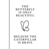 The butterfly is only beautiful because the caterpillar is brave: Carnet de notes | Notebook ligné 12,7 x 20,32 cm (5 x 8 pouces) | Citation ... journal intime | Élégant et pratique
