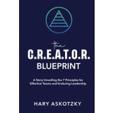 The C.R.E.A.T.O.R. Blueprint: A Story Unveiling the 7 Principles for Effective Teams and Enduring Leadership: Lead with clarity, align your team, and build a strong culture that delivers real results.