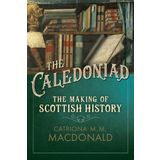 The Caledoniad: The Making of Scottish History