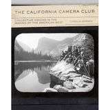 The California Camera Club: Collective Visions in the Making of the American West Volume 40