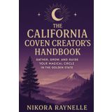 The California Coven Creator’s Handbook: Gather, Grow, and Guide Your Magical Circle in the Golden State