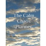 The Calm Chaos Planner: One page a day to organize your brilliance