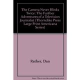 The Camera Never Blinks Twice: The Further Adventures of a Television Journalist