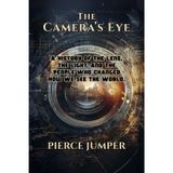 The Camera's Eye: A History of the Lens, the Light, and the People Who Changed How We See the World.