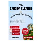 The Candida Cleanse Meal Prep Cookbook: Simple Low Sugar Recipes to Restore Gut Balance, Fight Overgrowth, and Support Immune Health