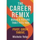 The Career Remix. Build a Future That Fits You. Pivot. Grow. Thrive.: Build a Career That Fits You - Before Burnout, Regret, or the Next Wrong Move
