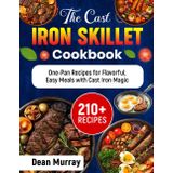 The Cast Iron Skillet Cookbook: 210+ One-Pan Recipes for Flavorful, Easy Meals with Cast Iron Magic