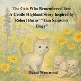 The Cats Who Remembered Tam A Gentle Highland Story Inspired by Robert Burns’ “Tam Samson’s Elegy” (Robert Burns for children, Band 85)