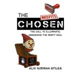 The Chosen Misfits: The Call to Illuminate; Awaken The Misfit Soul