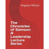 The Chronicles of Samson: A Leadership Lecture Series