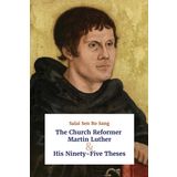 The Church Reformer Martin Luther & His Ninety - Five Theses