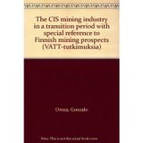 The CIS mining industry in a transition period with special reference to Finnish mining prospects (VATT-tutkimuksia)