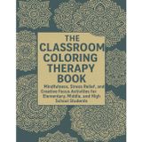 The Classroom Coloring Therapy Book: Stress-Relief Coloring for Kids, Teens, and Teachers — Mandalas, Patterns, and Calming Art