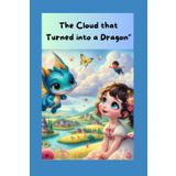 The Cloud that Turned into a Dragon: Join Lily & Nimbus to Save the Cloud Festival – A Whimsical Tale of Teamwork and Believing in Magic!