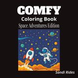 The Comfy Coloring Book: Space Adventures Edition: Explore Space Travel and Distant Lands with Fun, Easy-to-Color Illustrations for Kids and Adults