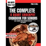 The Complete 4 quart Crockpot Cookbook For seniors: Easy, Flavorful Meals Designed for Golden-Age Comfort (The Bell Pantry Series, Band 2)