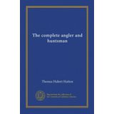 The Complete Angler and Huntsman