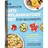 The Complete Anti-Inflammatory Diet for Beginners: A No-Stress Meal Plan with Easy Recipes to Heal the Immune System
