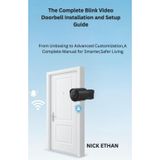 The Complete Blink Video Doorbell Installation and Setup Guide: From Unboxing to Advanced Customization,A Complete Manual for Smarter,Safer Living