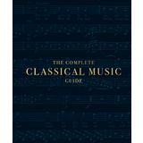 The Complete Classical Music Guide - Kolektif