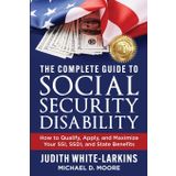 The Complete Guide to Social Security Disability: How to Qualify, Apply, and Maximize Your SSI, SSDI, and State Benefits