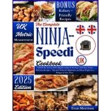 The Complete Ninja Speedi Cookbook UK: Unlock the Secrets of the Rapid Cooker & Air Fryer with Easy, Tasty, Delicious Recipes – Tips and Tricks for Beginners and Busy People on a Budget to Save Time.