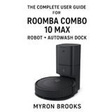The complete user guide for Roomba Combo 10 Max robot + AutoWash dock
