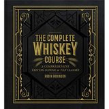 The Complete Whiskey Course : A Comprehensive Tasting School in Ten Classes