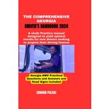 The Comprehensive Georgia Driver's Handbook 2024: A study and practice manual designed to yield optimal results for new drivers seeking to acquire their driving license