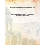 The concise Oxford dictionary of current English 1911 [Hardcover] [Hardcover] Fowler, H. W. (Henry Watson), ,Fowler, F. G. (Francis George), ,Murray, James Augustus Henry, Sir,