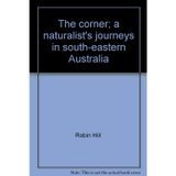 The Corner: A Naturalist's Journeys in South-Eastern Australia