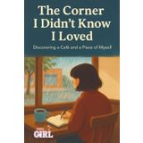 The Corner I Didn’t Know I Loved: Discovering a Café and a Piece of Myself (The Soft Reset Collection, Band 5)