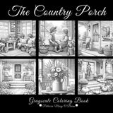 The Country Porch Grayscale Coloring Book: Learn Grayscale Coloring Techniques with Provided Instruction and Color Blending Charts to Advance Your Skills (Grayscale Coloring Book Series)