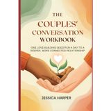 The Couples' Conversation Workbook: One Love-Building Question a Day to a Deeper, More Connected Relationship