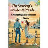 The cowboy's accidental bride: A whispering pines romance : She ran from a wedding...and found the one man who could heal her heart. (A Whispering Pines Romance – Book One, Band 2)