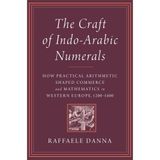 The Craft of Indo-Arabic Numerals: How Practical Arithmetic Shaped Commerce and Mathematics in Western Europe, 1200–1600