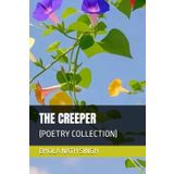 THE CREEPER: (POETRY COLLECTION)
