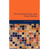 The Crushed Flower, and Other Stories
