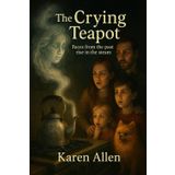 The Crying Teapot: Faces from the past rise in the steam: 13