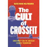 The Cult of Crossfit: Christianity and the American Exercise Phenomenon