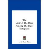 [(The Cult of the Dead Among the Indo-Europeans )] [Author: Lewis Bayles Paton] [May-2010]
