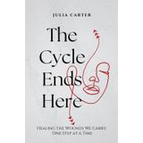 The Cycle Ends Here: A Guided Journal to Heal Trauma, Break Emotional Cycles , End Toxic Patterns ,Find Inner Peace and Reclaim Your Worth.