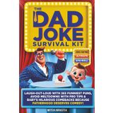The Dad Joke Survival Kit: Laugh-Out-Loud With 365 Funniest Puns, Avoid Meltdowns With Pro Tips & Baby's Hilarious Comebacks Because Fatherhood Deserves Comedy!