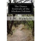 The Dance Festivals of the Alaskan Eskimo