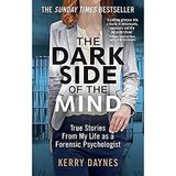 The Dark Side of the Mind: True Stories from My Life as a Forensic Psychologist