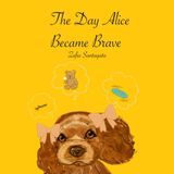 The Day Alice Became Brave: Gaining strength one paw at a time!