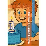 The Day I Turned Eleven (Billy's Wild Adventures, Band 1)