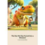 The Day My Dog Turned into a Dinosaur